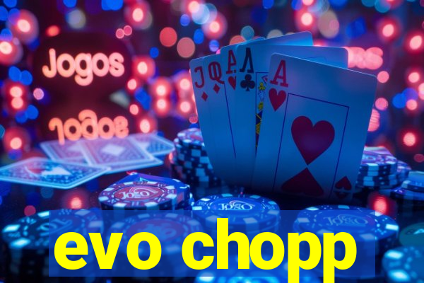 evo chopp